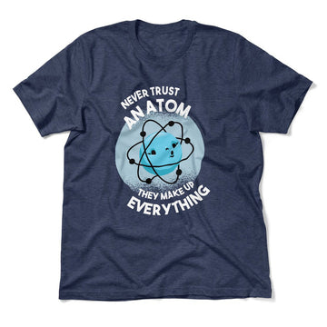 Never Trust An Atom, They Make Up Everything Men/Unisex T-Shirt in Heather Navy color